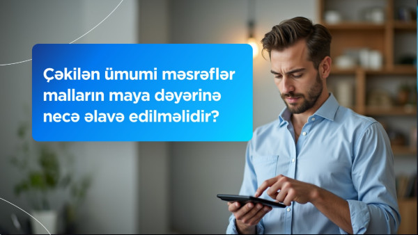 Çəkilən ümumi məsrəflər malların maya dəyərinə necə əlavə edilməlidir?