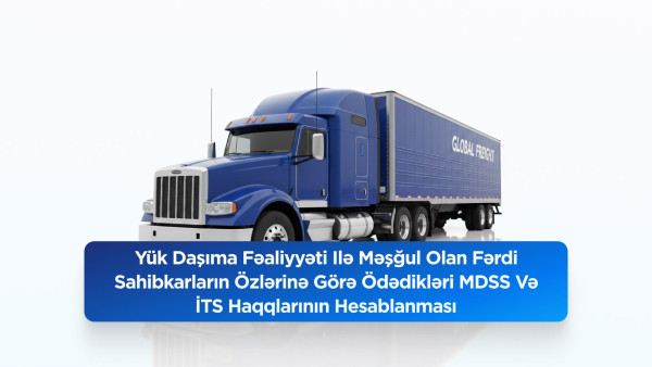 Yük daşıma fəaliyyəti ilə məşğul olan fərdi sahibkarların özlərinə görə ödədikləri MDSS və İTS haqqlarının hesablanması